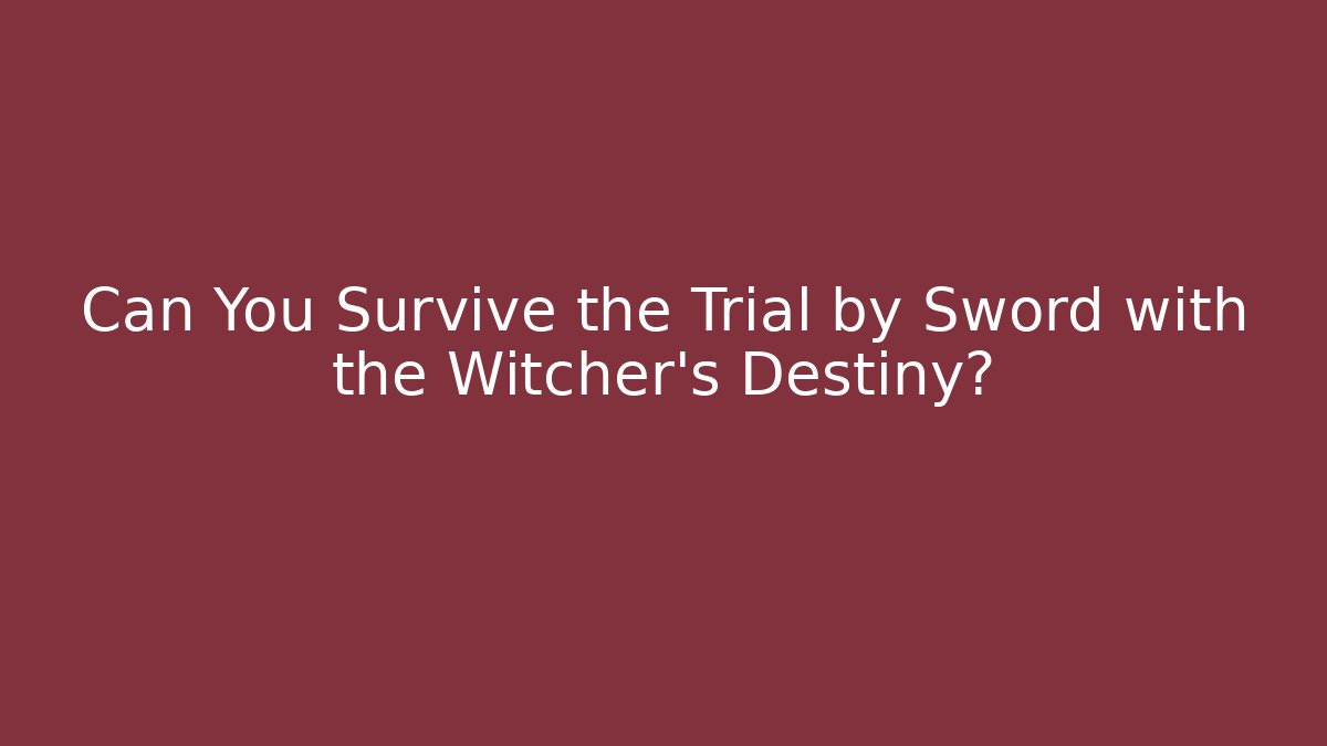 Can You Survive the Trial by Sword with the Witcher's Destiny?