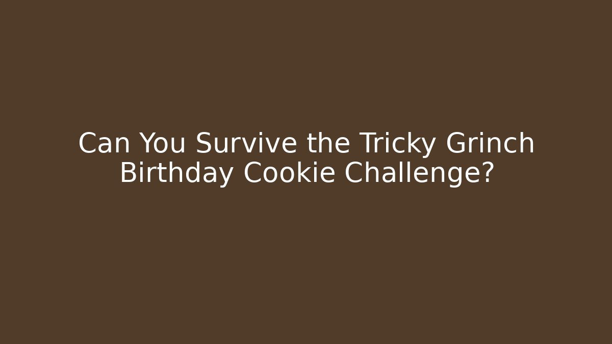 Can You Survive the Tricky Grinch Birthday Cookie Challenge? - Create More Assets