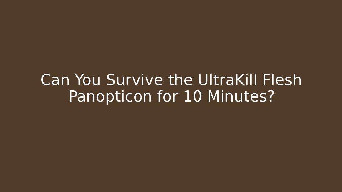 Can You Survive the UltraKill Flesh Panopticon for 10 Minutes?
