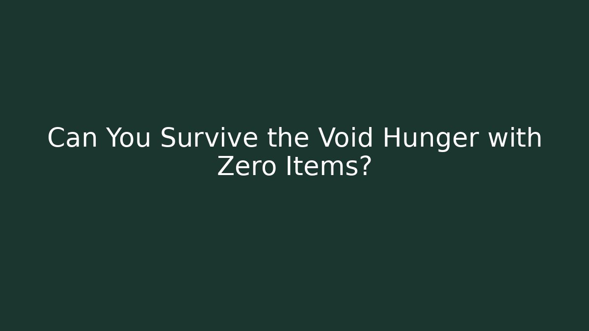 Can You Survive the Void Hunger with Zero Items? - Create More Assets