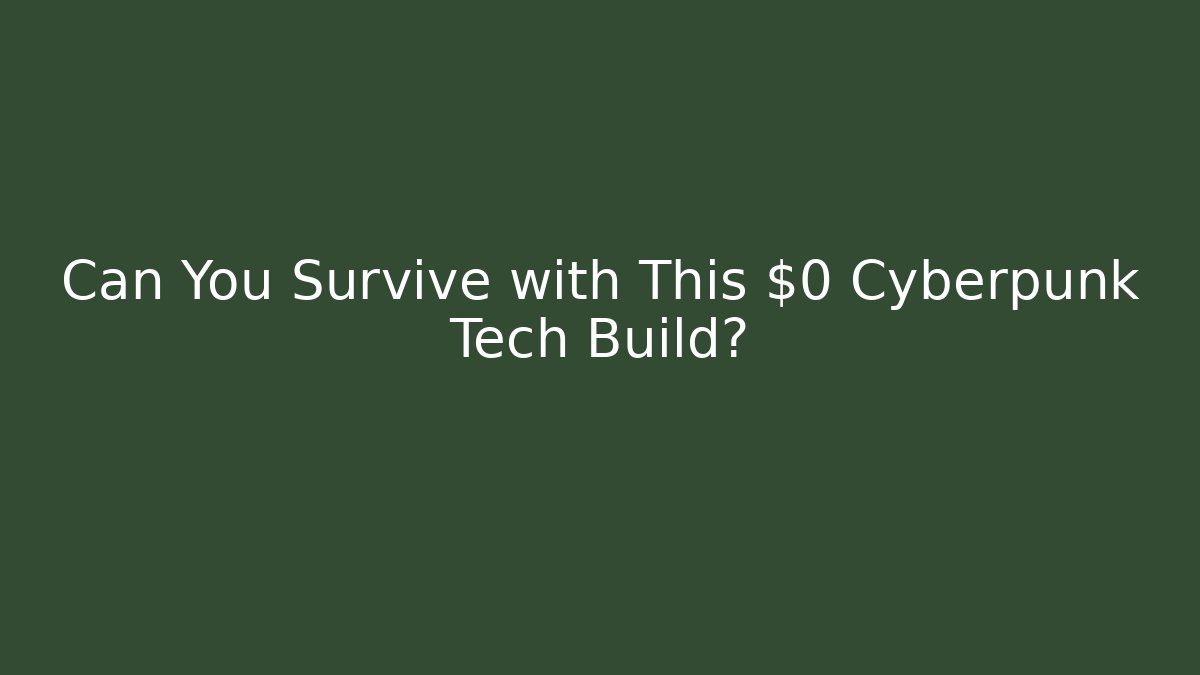 Can You Survive with This $0 Cyberpunk Tech Build?