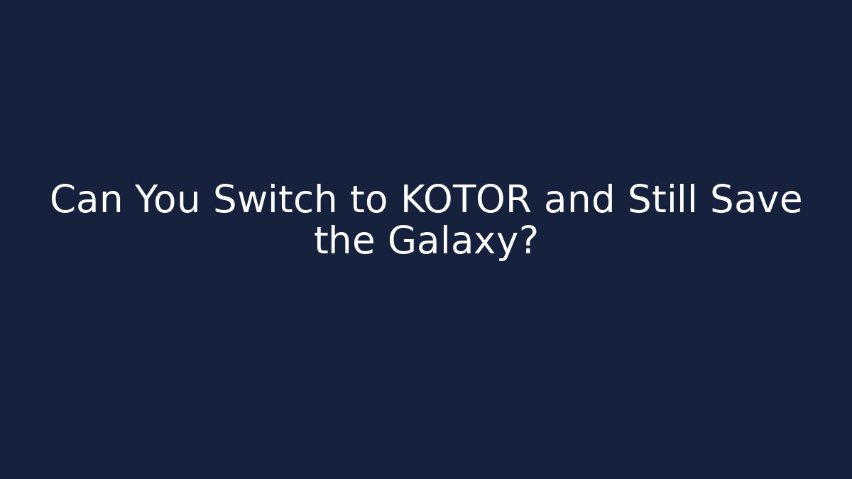 Can You Switch to KOTOR and Still Save the Galaxy?