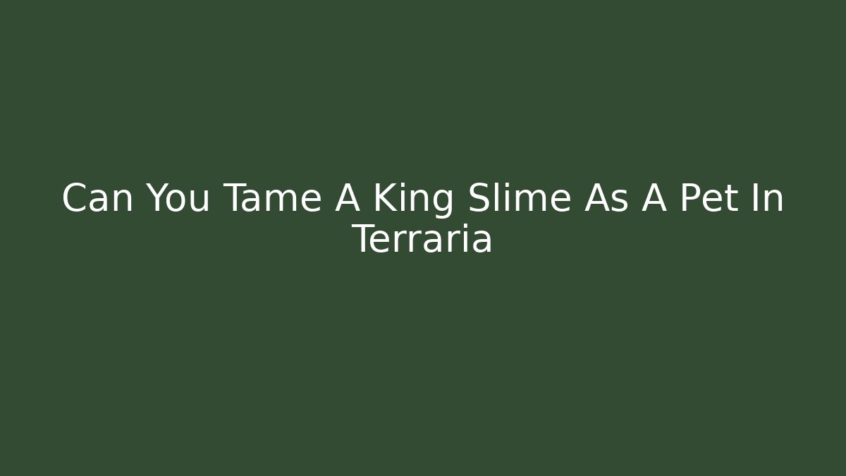 Can You Tame A King Slime As A Pet In Terraria