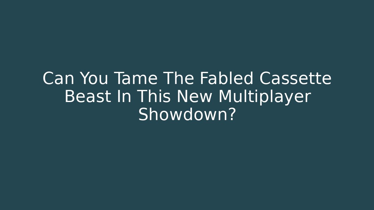 Can You Tame The Fabled Cassette Beast In This New Multiplayer Showdown?