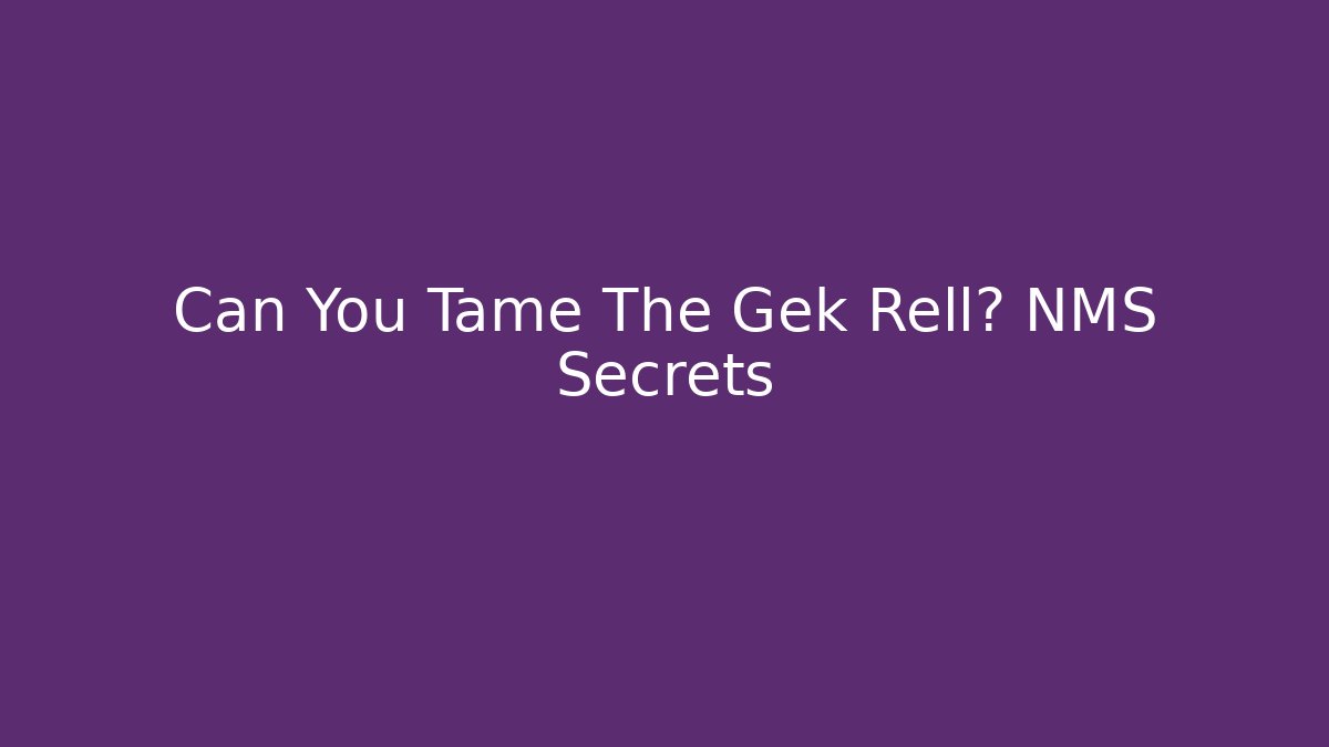 Can You Tame The Gek Rell? NMS Secrets