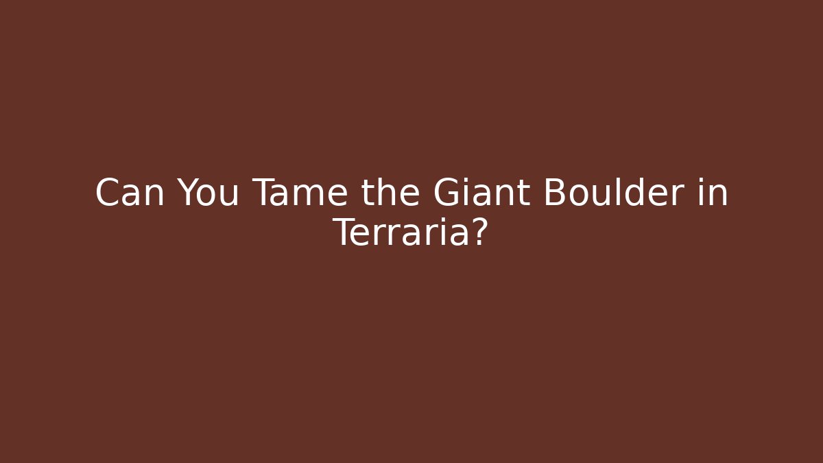 Can You Tame the Giant Boulder in Terraria?