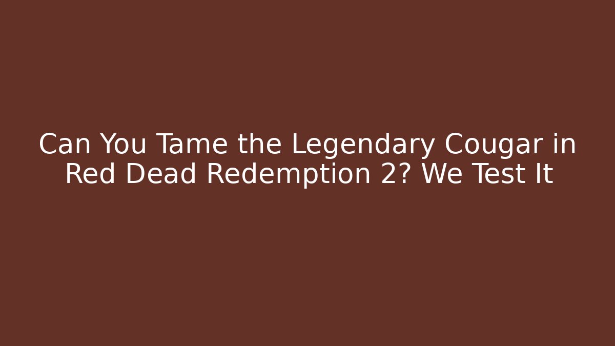 Can You Tame the Legendary Cougar in Red Dead Redemption 2? We Test It