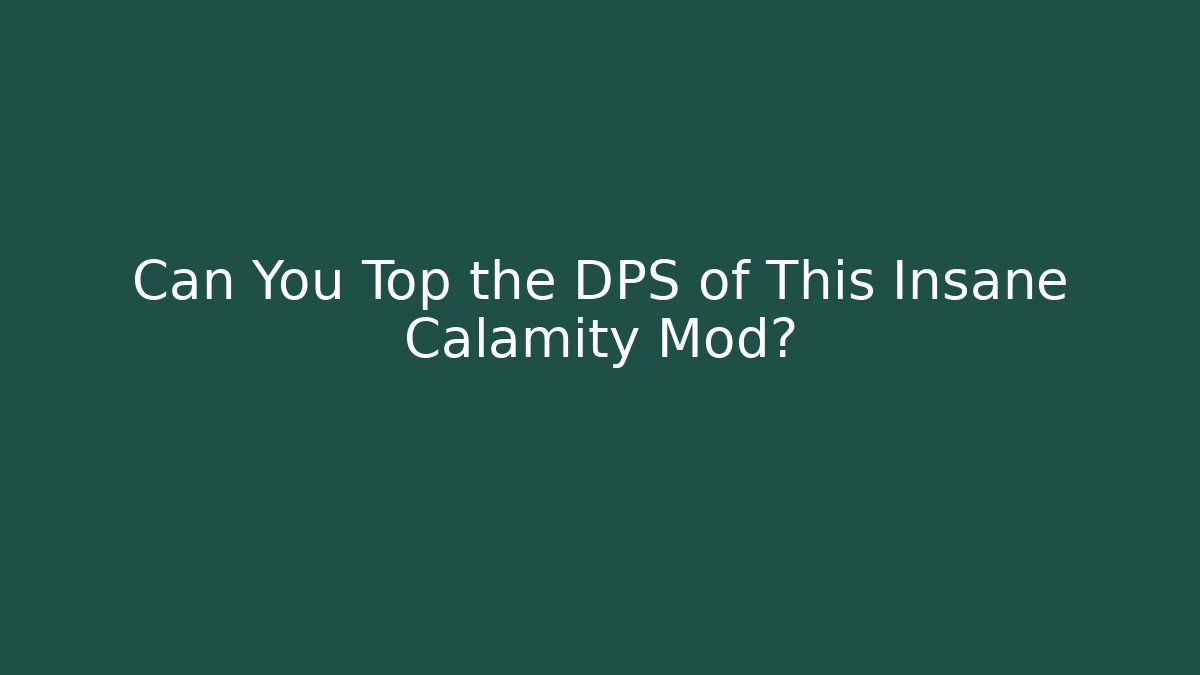 Can You Top the DPS of This Insane Calamity Mod?