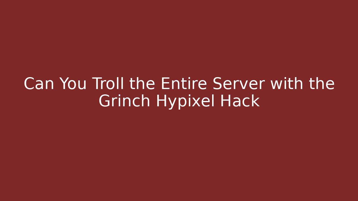 Can You Troll the Entire Server with the Grinch Hypixel Hack