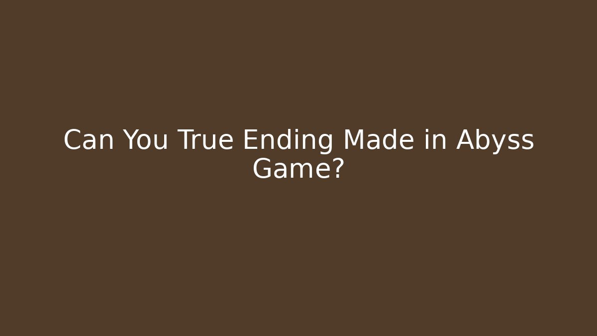 Can You True Ending Made in Abyss Game?