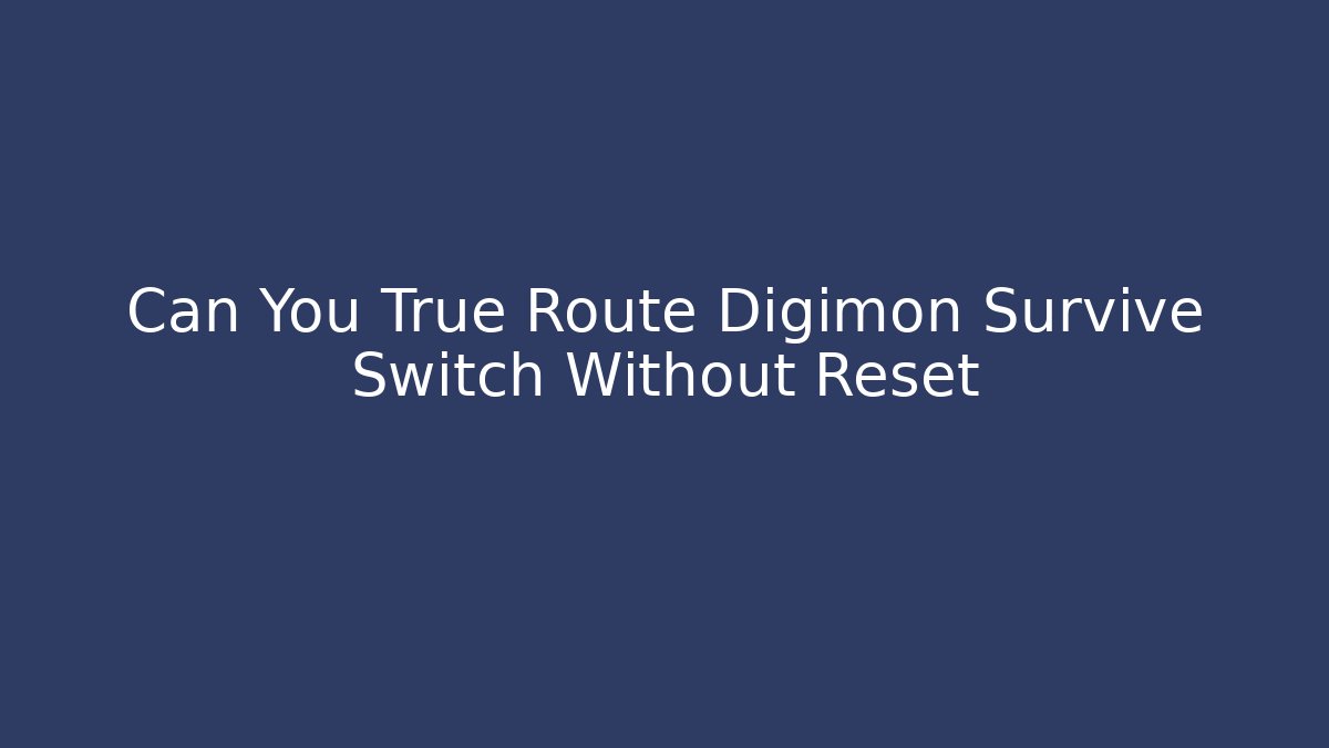 Can You True Route Digimon Survive Switch Without Reset - Create More Assets