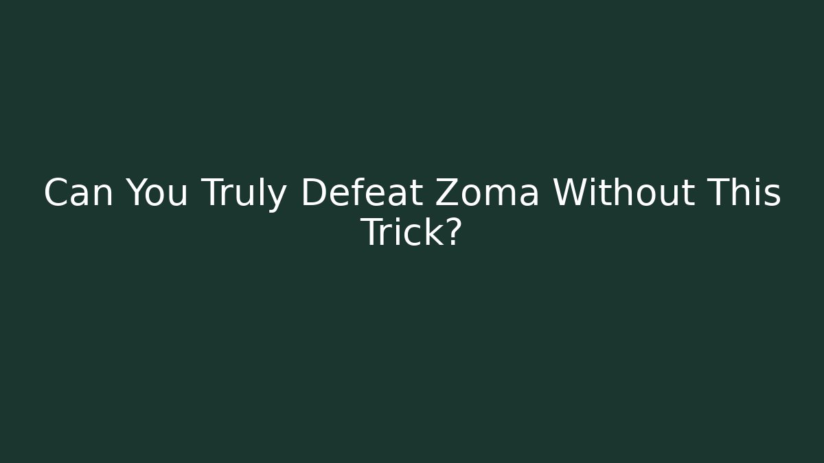 Can You Truly Defeat Zoma Without This Trick?