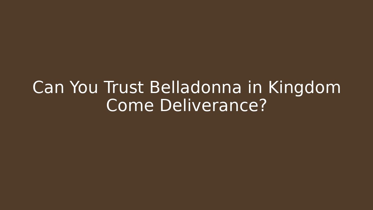 Can You Trust Belladonna in Kingdom Come Deliverance?