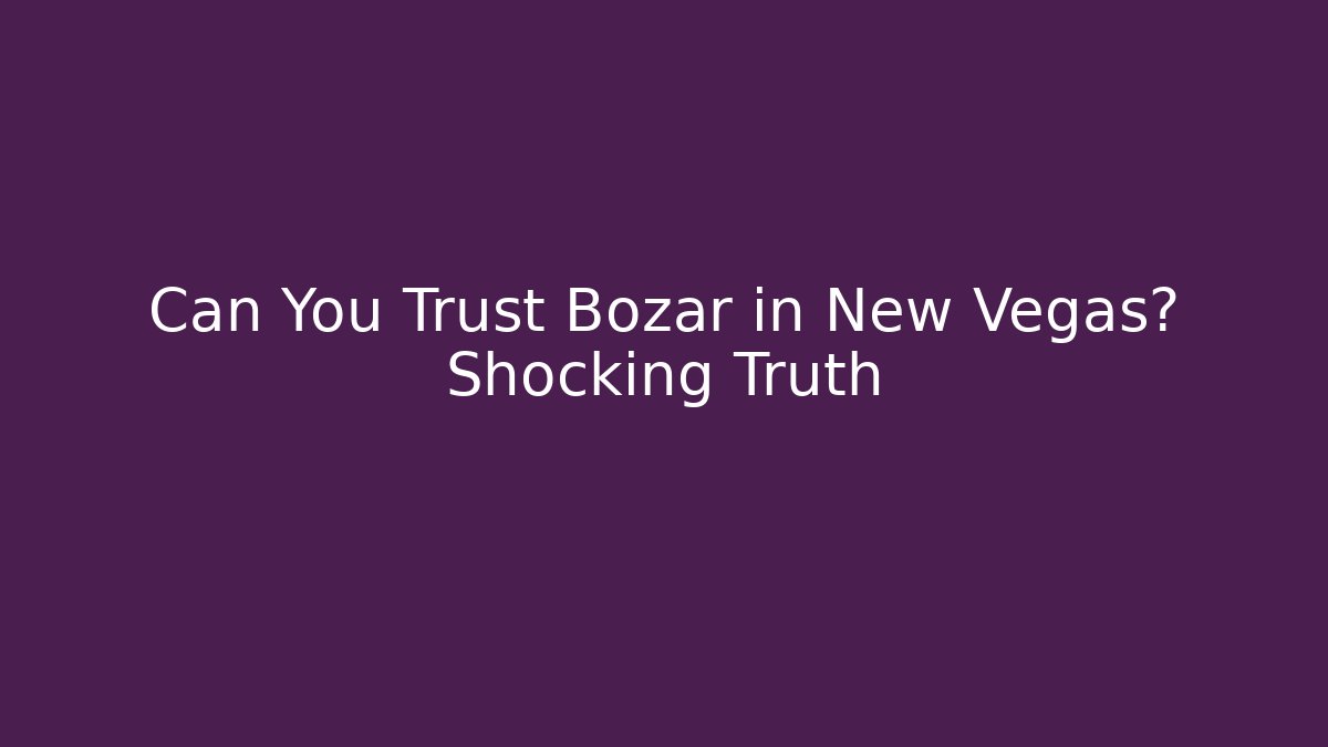 Can You Trust Bozar in New Vegas? Shocking Truth