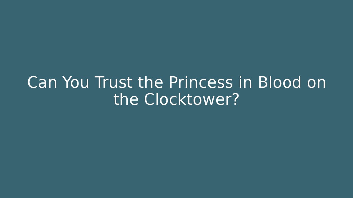 Can You Trust the Princess in Blood on the Clocktower?