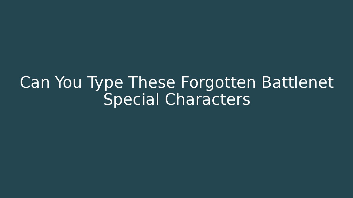 Can You Type These Forgotten Battlenet Special Characters