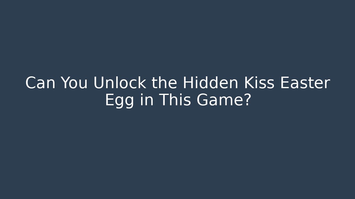Can You Unlock the Hidden Kiss Easter Egg in This Game?