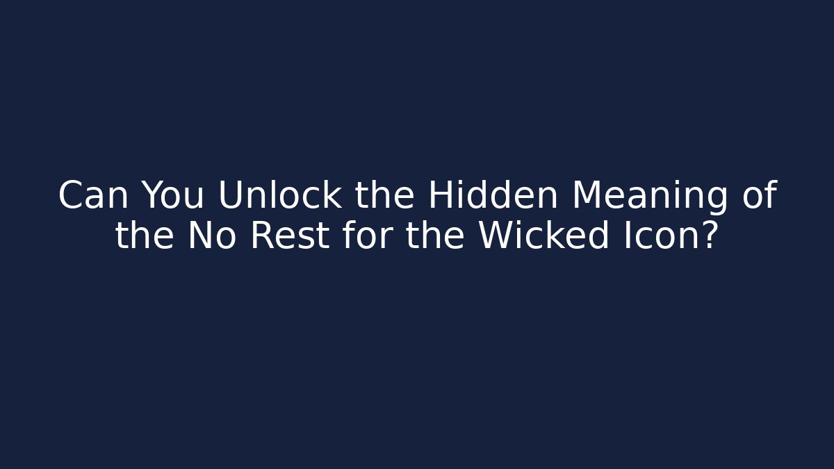 Can You Unlock the Hidden Meaning of the No Rest for the Wicked Icon?
