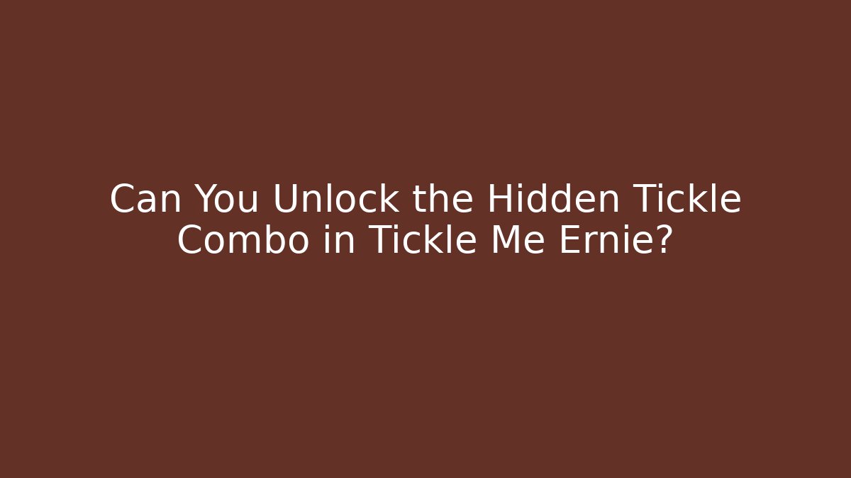 Can You Unlock the Hidden Tickle Combo in Tickle Me Ernie?