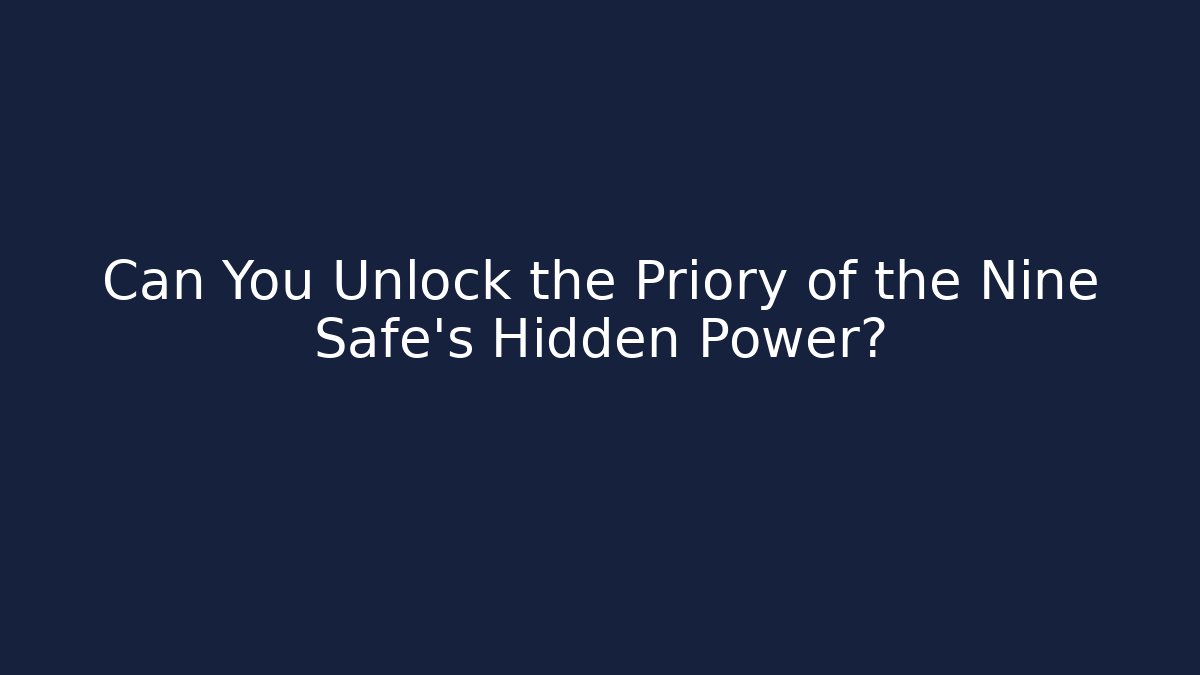 Can You Unlock the Priory of the Nine Safe's Hidden Power?