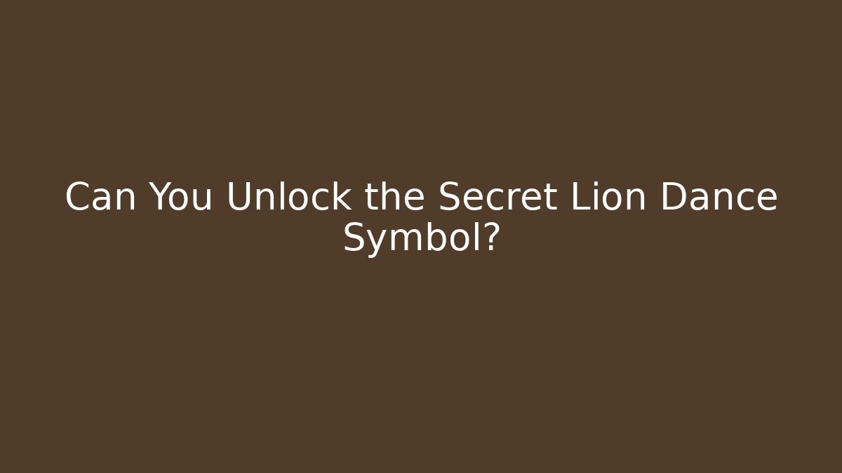 Can You Unlock the Secret Lion Dance Symbol?