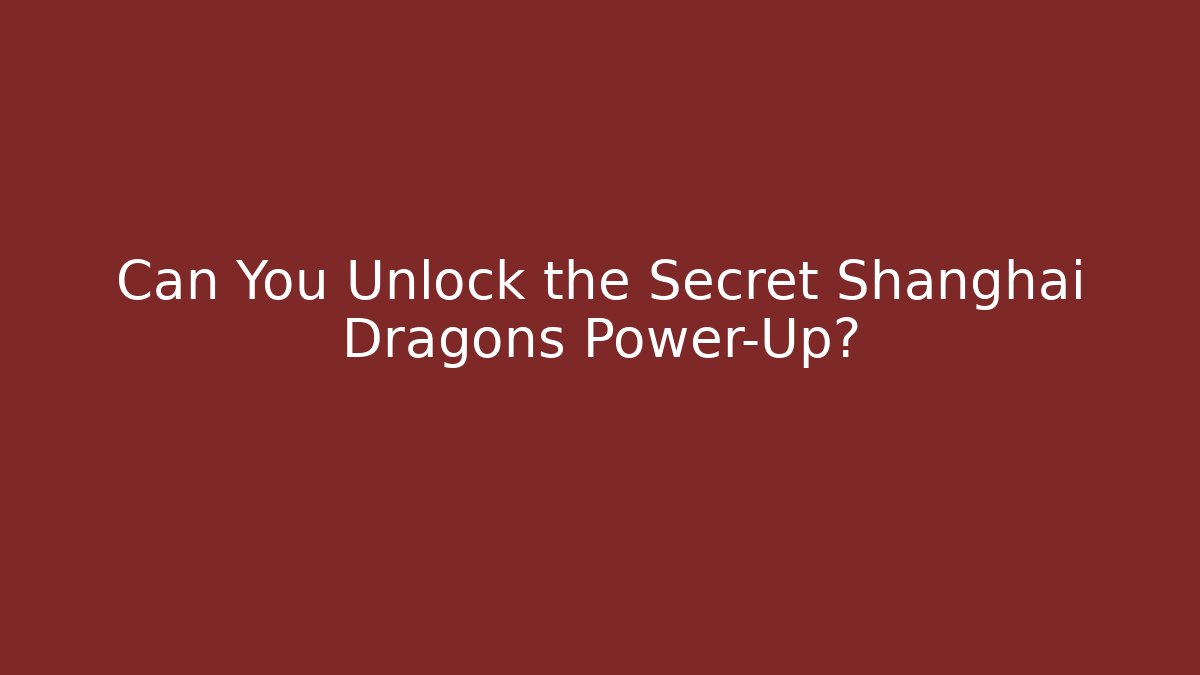 Can You Unlock the Secret Shanghai Dragons Power-Up?