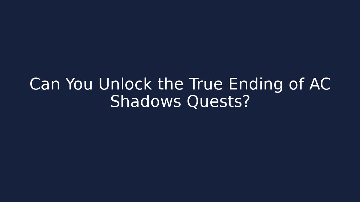 Can You Unlock the True Ending of AC Shadows Quests?
