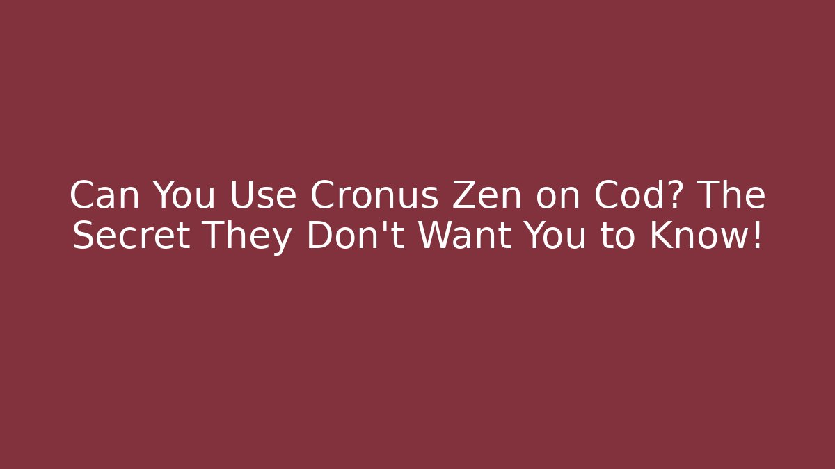 Can You Use Cronus Zen on Cod? The Secret They Don't Want You to Know!