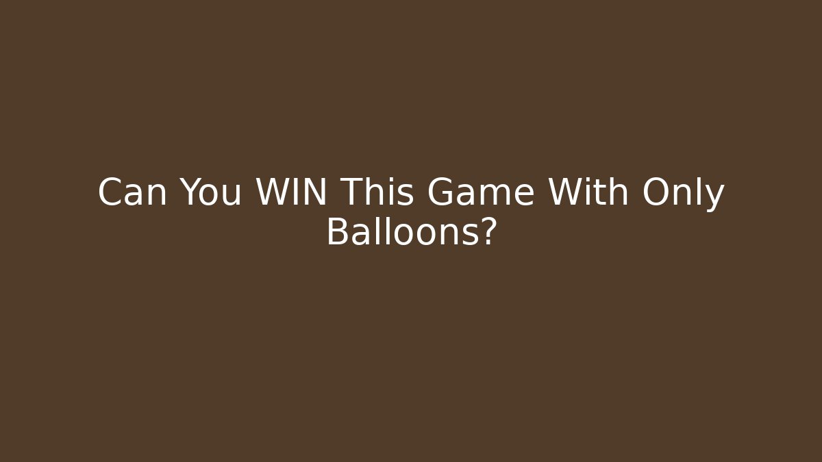 Can You WIN This Game With Only Balloons? - Create More Assets