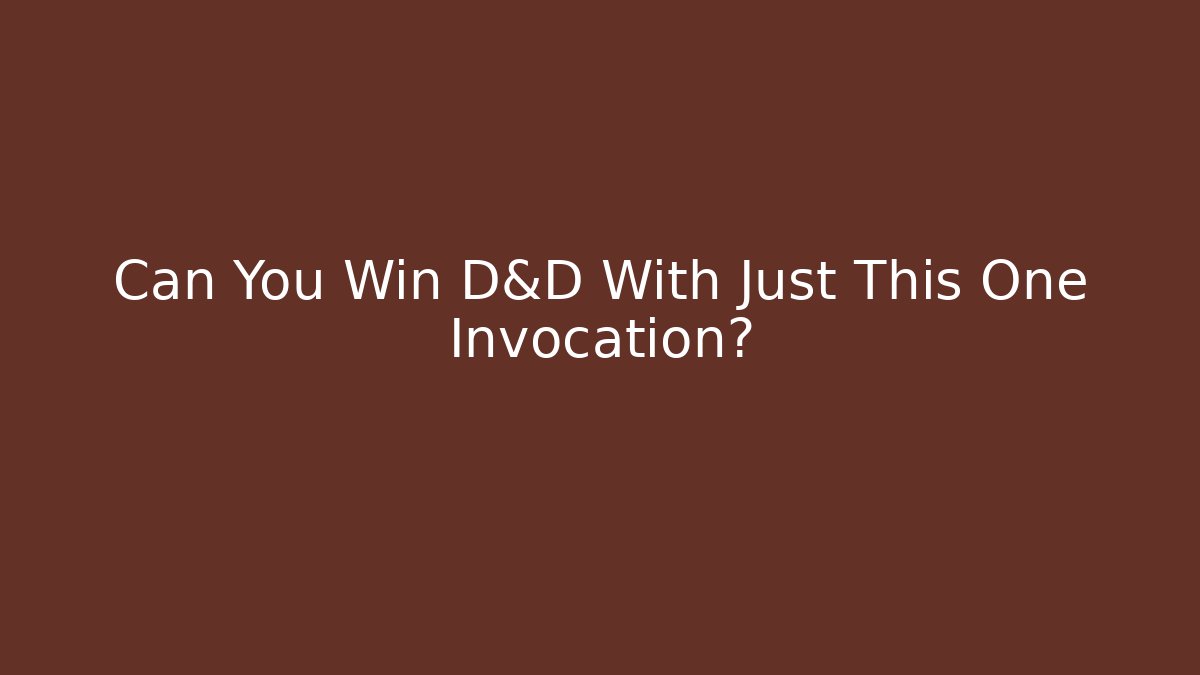 Can You Win D&D With Just This One Invocation?