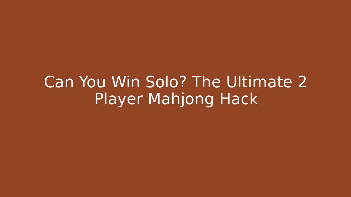 Can You Win Solo? The Ultimate 2 Player Mahjong Hack - Create More Assets