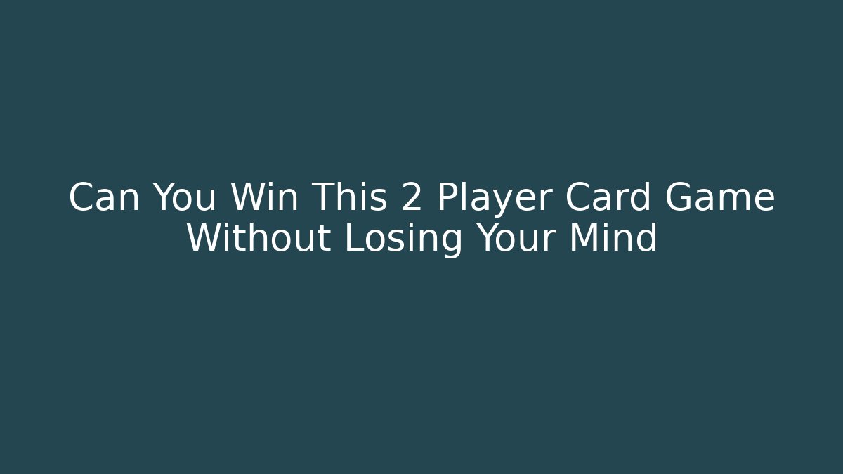 Can You Win This 2 Player Card Game Without Losing Your Mind - Create More Assets