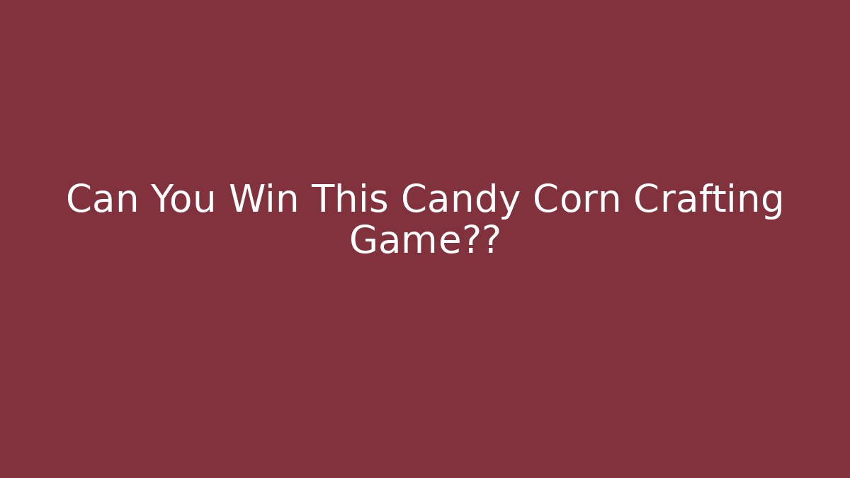 Can You Win This Candy Corn Crafting Game密室 - Create More Assets