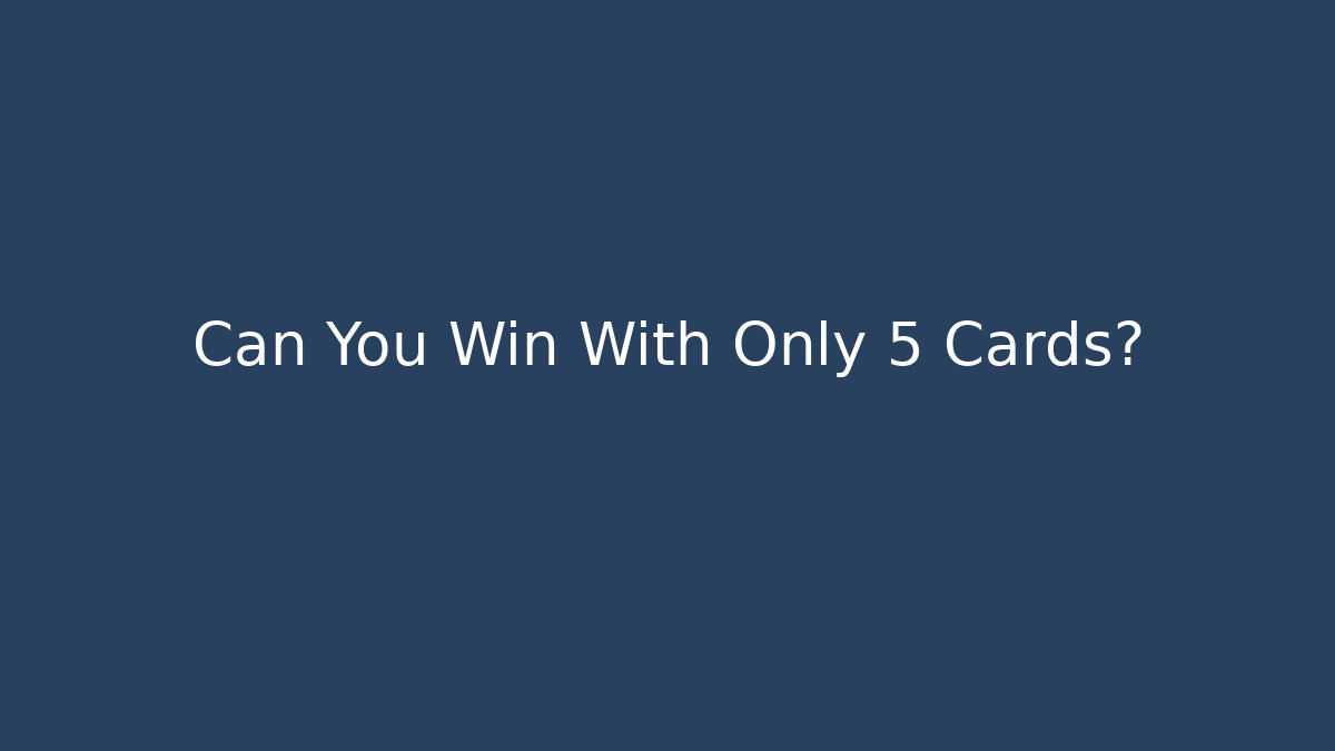Can You Win With Only 5 Cards? - Create More Assets