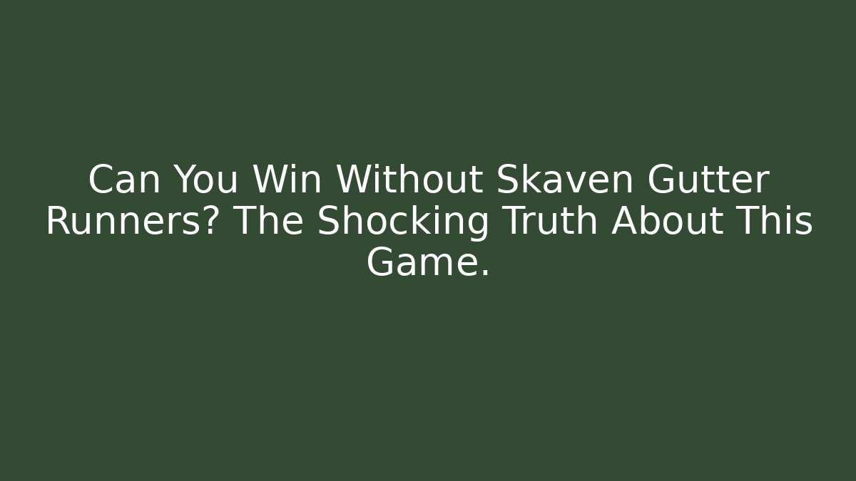 Can You Win Without Skaven Gutter Runners? The Shocking Truth About This Game.