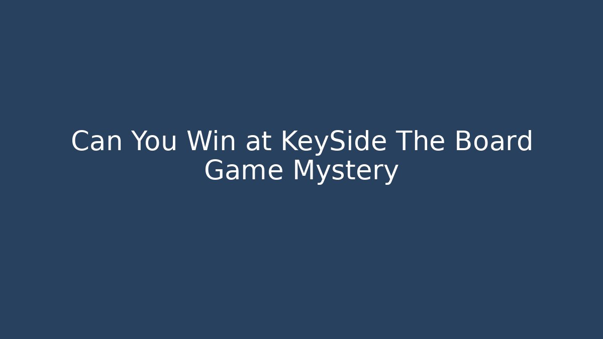 Can You Win at KeySide The Board Game Mystery