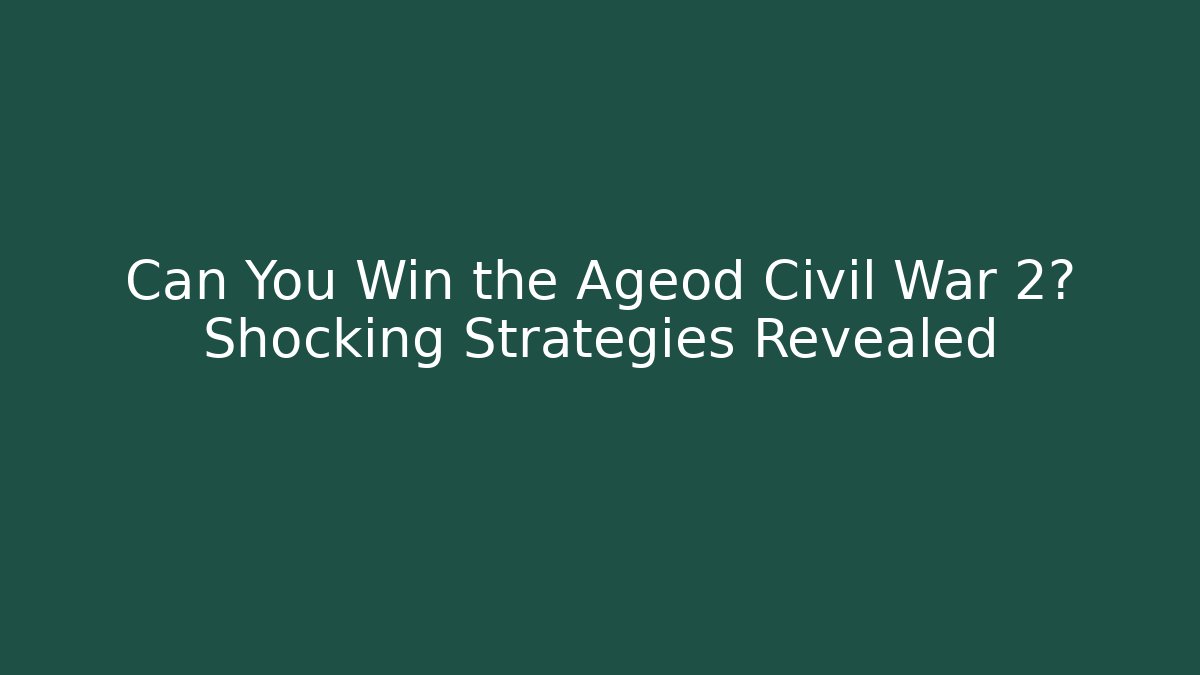 Can You Win the Ageod Civil War 2? Shocking Strategies Revealed