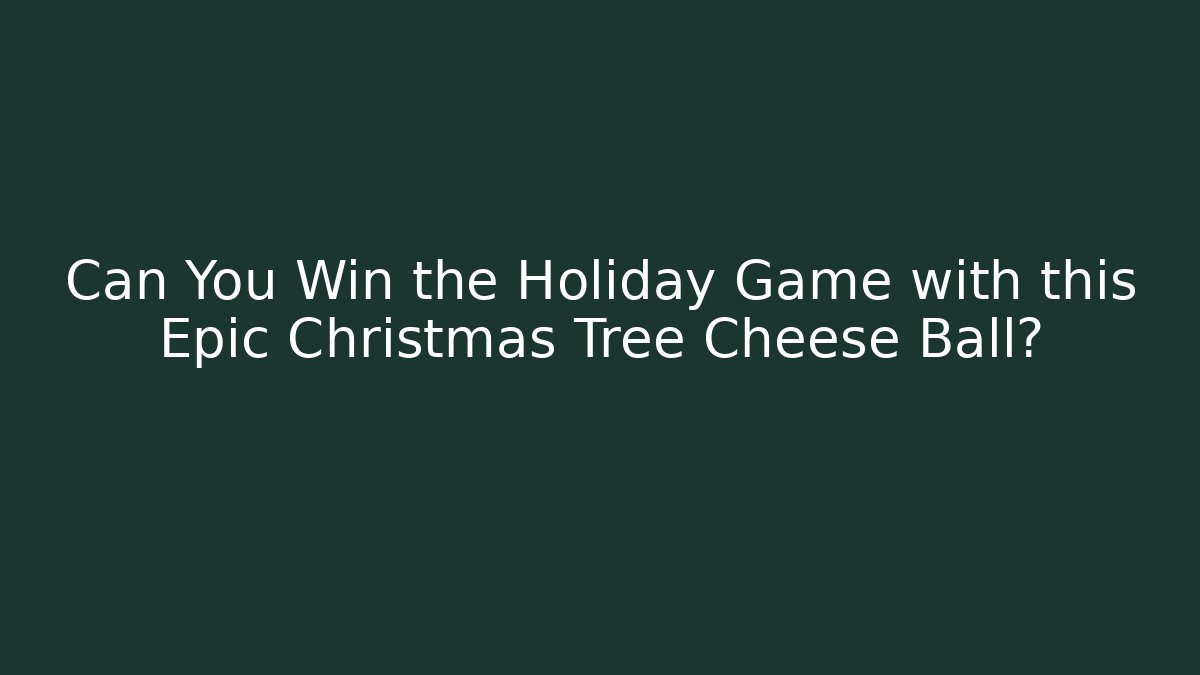 Can You Win the Holiday Game with this Epic Christmas Tree Cheese Ball?