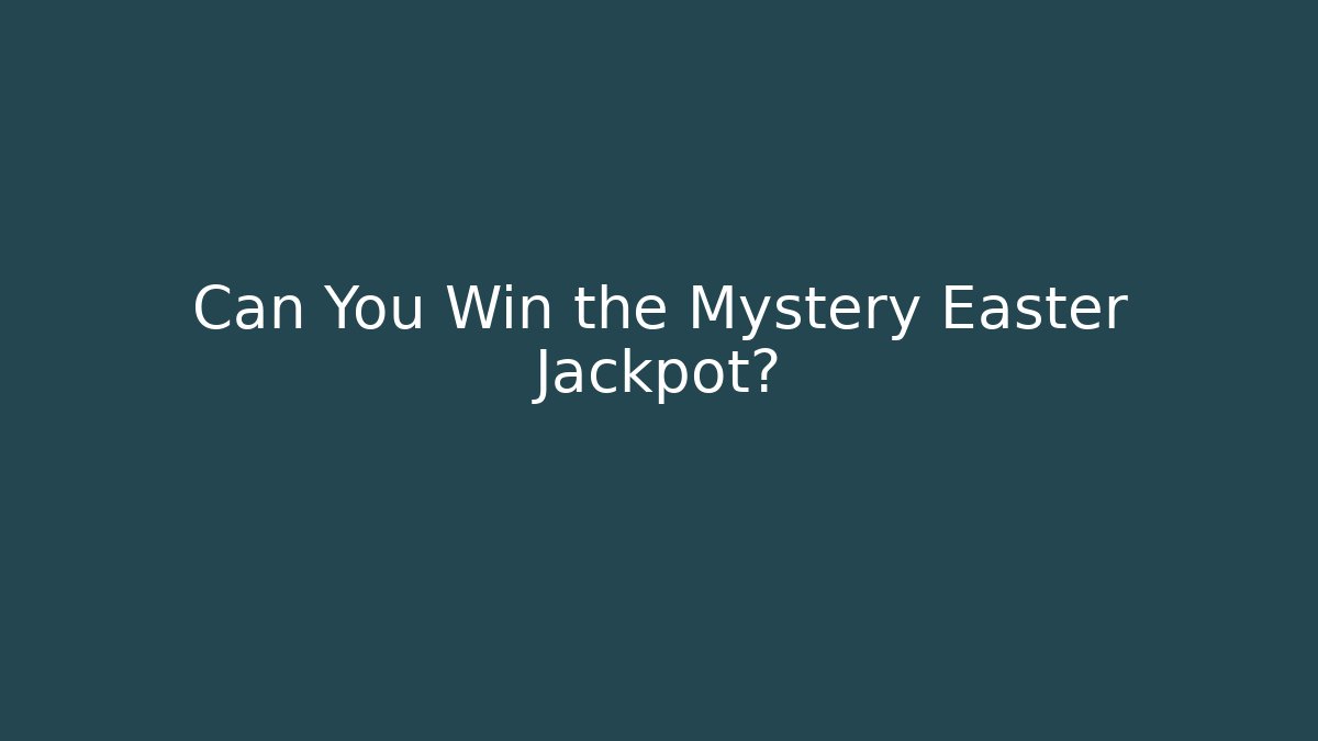 Can You Win the Mystery Easter Jackpot?