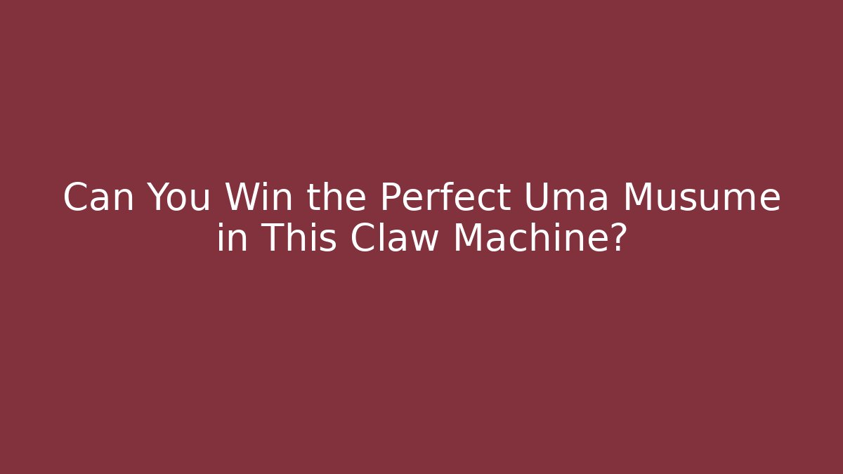 Can You Win the Perfect Uma Musume in This Claw Machine?
