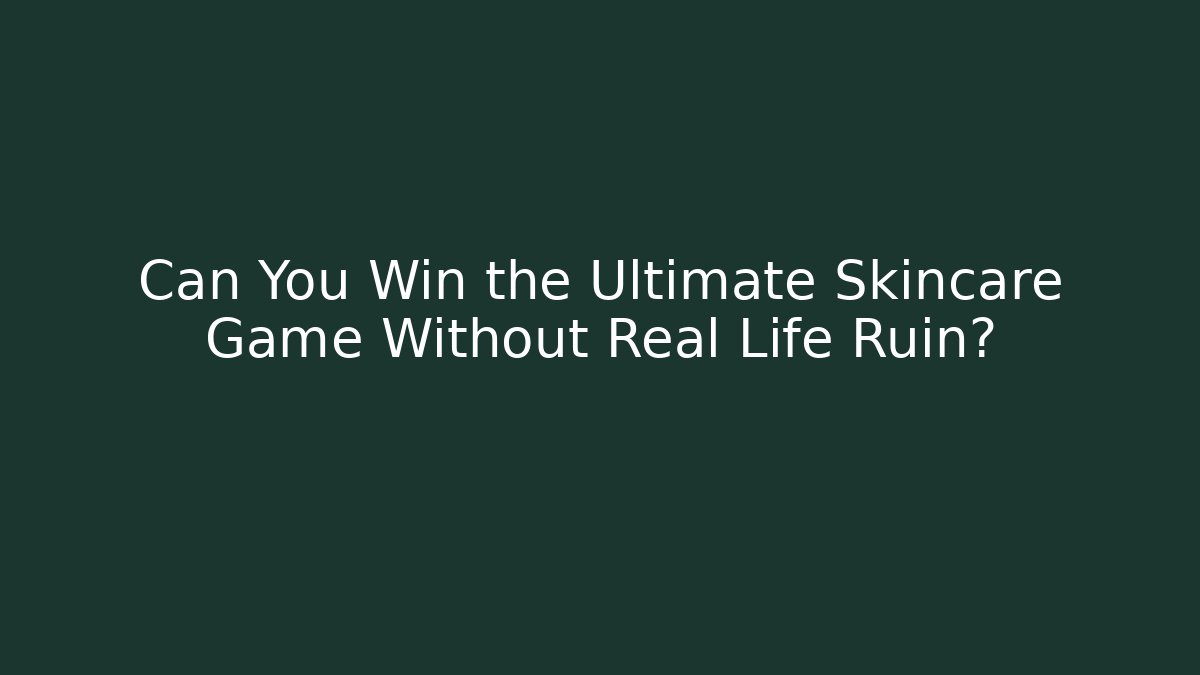 Can You Win the Ultimate Skincare Game Without Real Life Ruin?