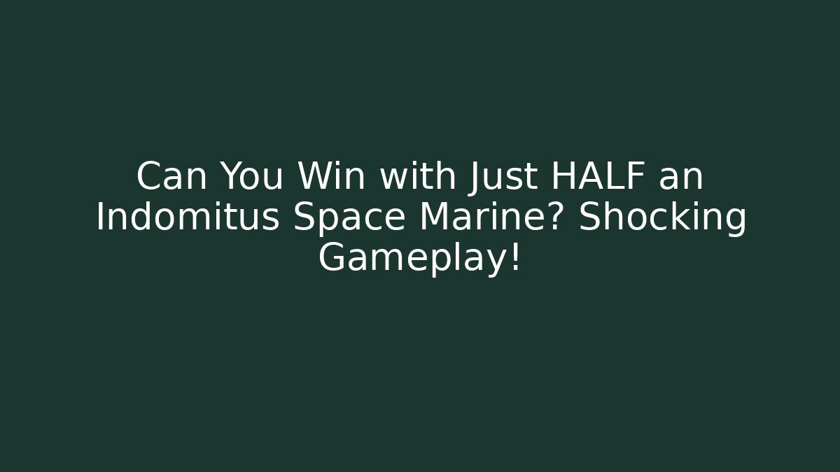 Can You Win with Just HALF an Indomitus Space Marine? Shocking Gameplay!