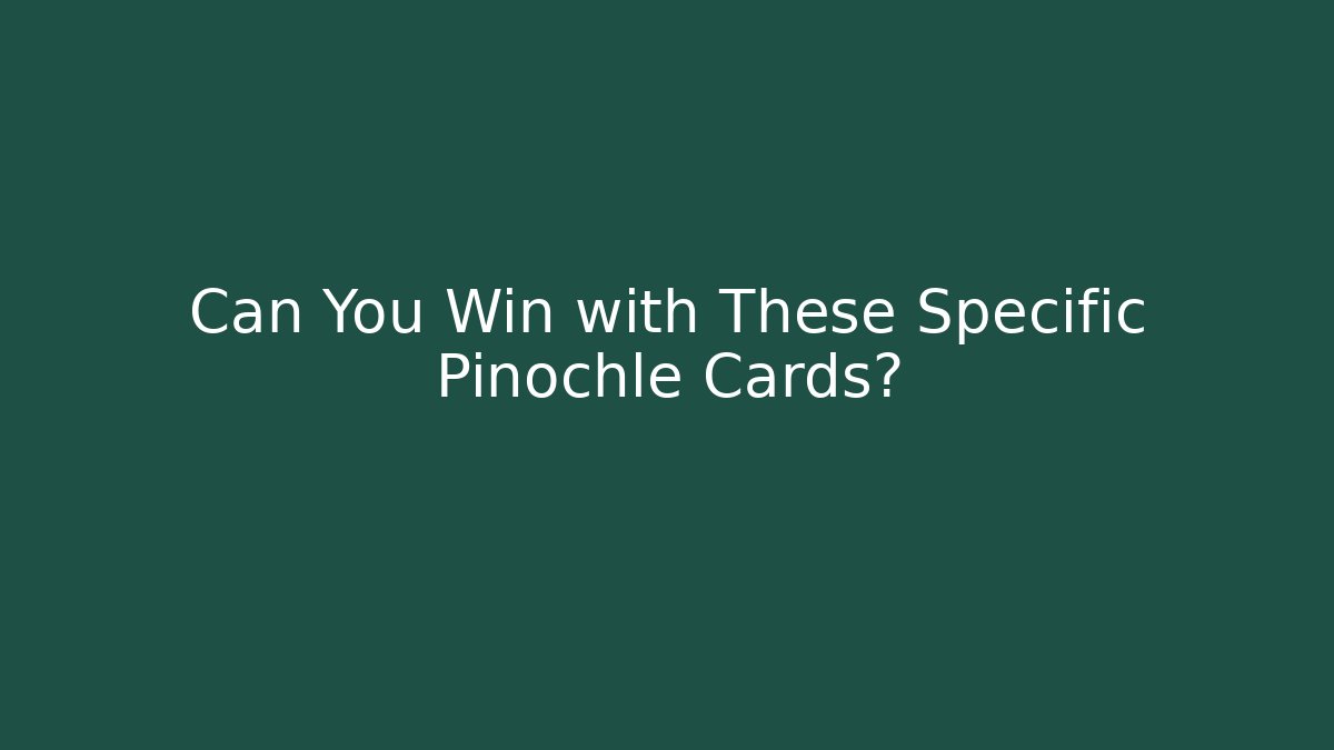 Can You Win with These Specific Pinochle Cards?