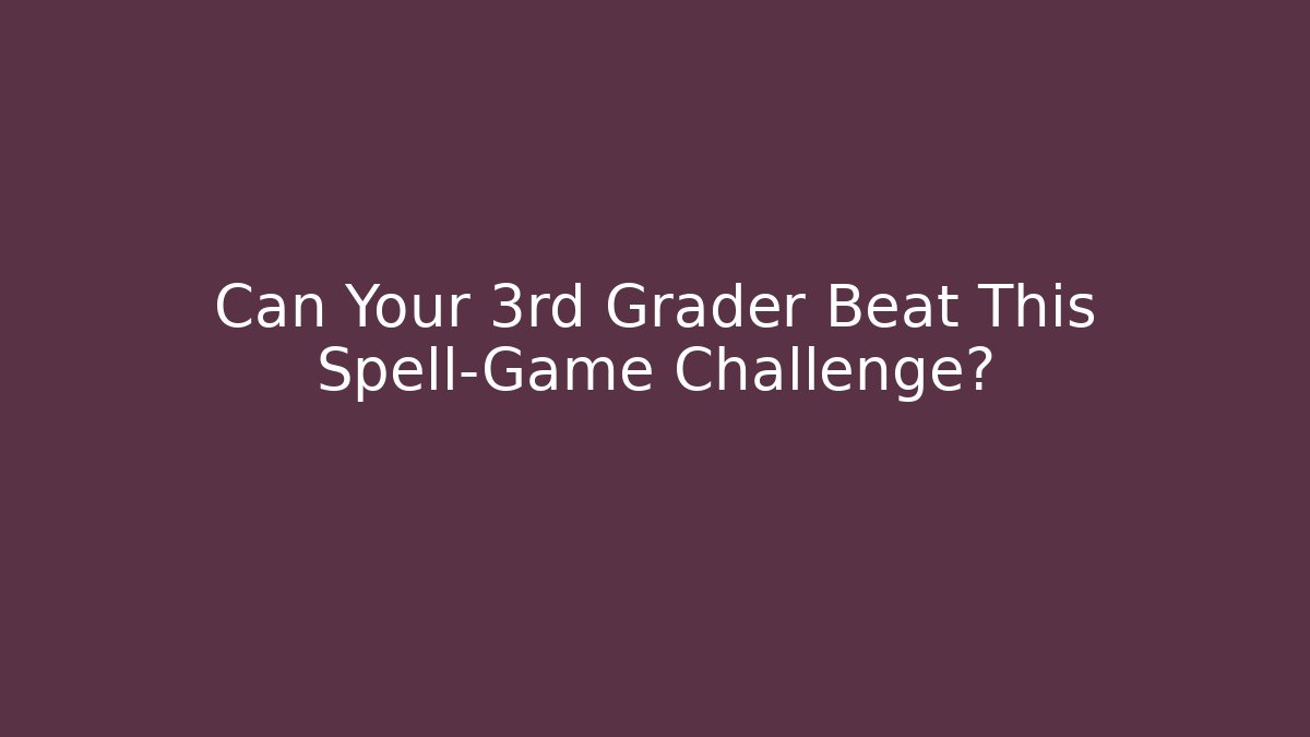 Can Your 3rd Grader Beat This Spell-Game Challenge? - Create More Assets