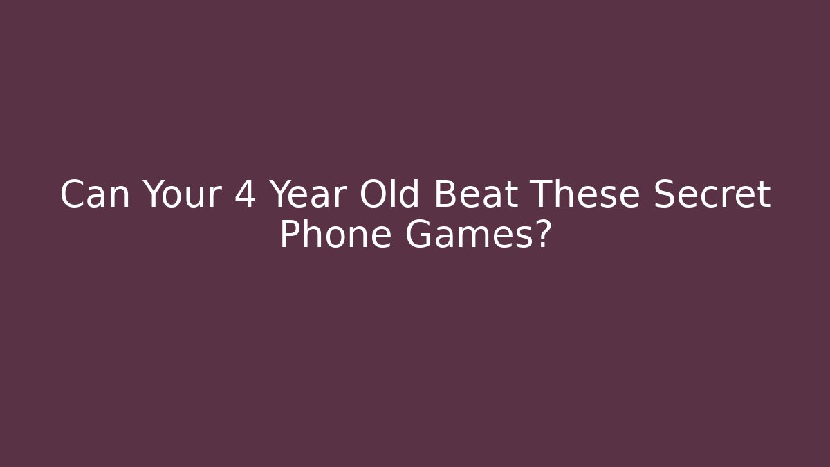 Can Your 4 Year Old Beat These Secret Phone Games?
