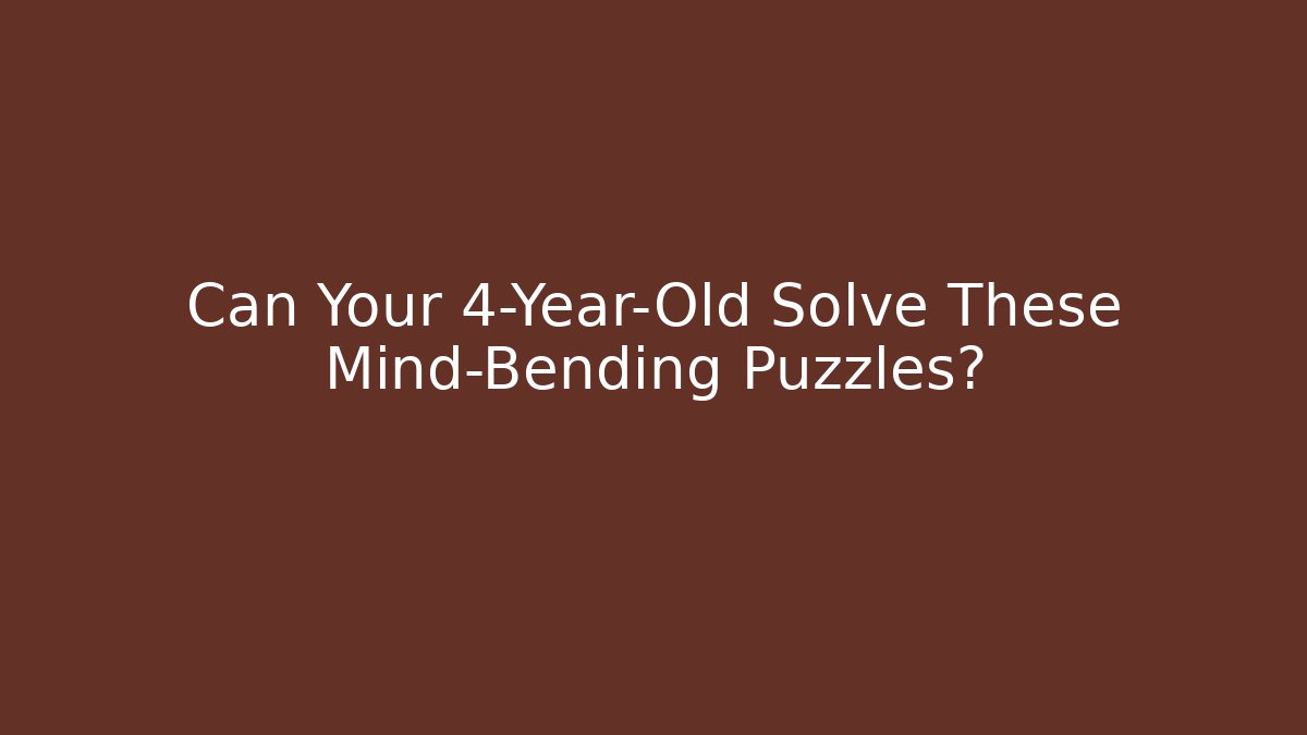 Can Your 4-Year-Old Solve These Mind-Bending Puzzles? - Create More Assets