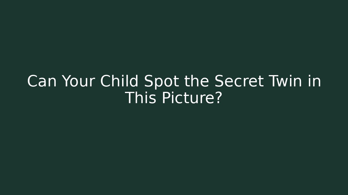 Can Your Child Spot the Secret Twin in This Picture?