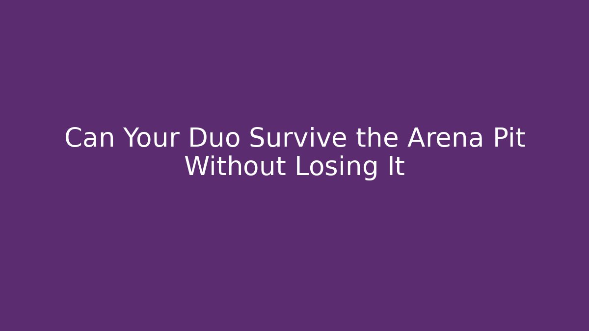 Can Your Duo Survive the Arena Pit Without Losing It - Create More Assets