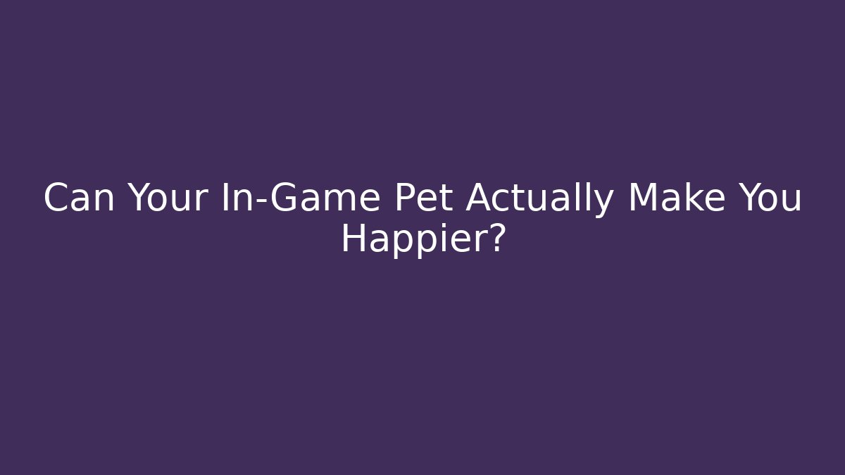 Can Your In-Game Pet Actually Make You Happier? - Create More Assets