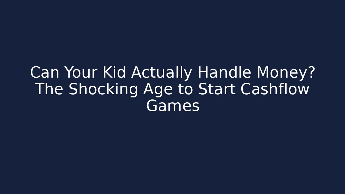 Can Your Kid Actually Handle Money? The Shocking Age to Start Cashflow Games
